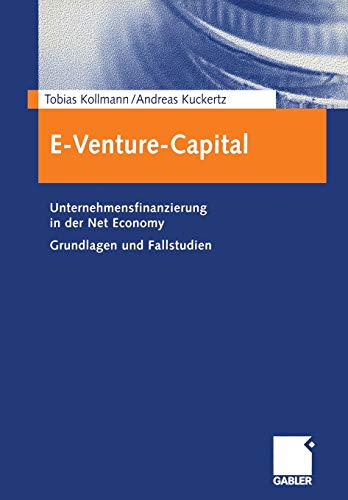 E-Venture-Capital: Unternehmensfinanzierung In Der Net Economy Grundlagen Und Fallstudien
