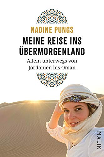 Meine Reise ins Übermorgenland: Allein unterwegs von Jordanien bis Oman