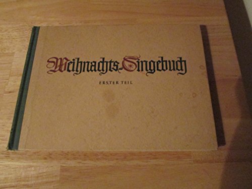 Weihnachts-Singebuch. Erster Teil. Ein weihnachtliches Singebuch.