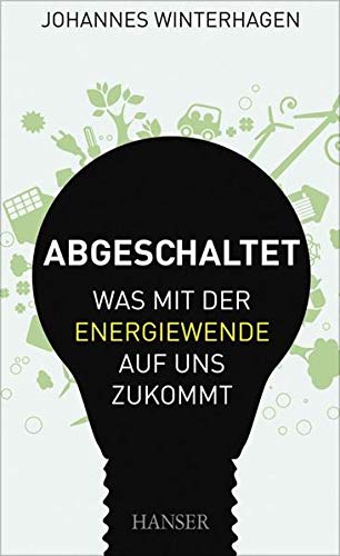 Abgeschaltet: Was mit der Energiewende auf uns zukommt