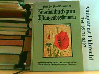 Taschenbuch zum Pflanzenbestimmen. Ein Handbuch zum Erkennen der wichtigeren Pflanzenarten Deutschlands nach ihrem Vorkommen in bestimmten Pflanzenvereinen, mit besonderer Berücksichtigung der nutzbaren Gewächse.