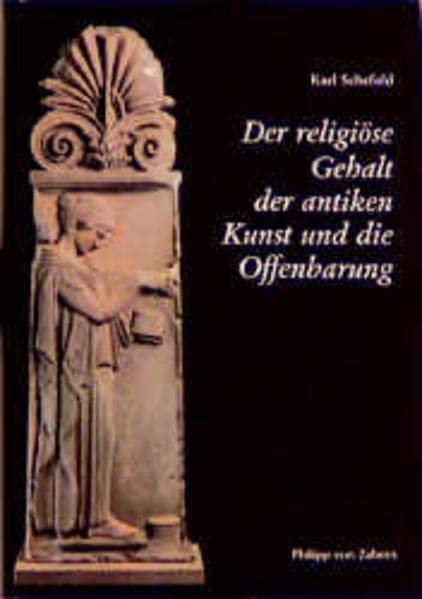 Der religiöse Gehalt der antiken Kunst und die Offenbarung (Kulturgeschichte der Antiken Welt)