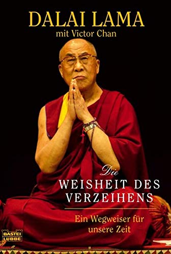 Die Weisheit des Verzeihens: Ein Wegweiser für unsere Zeit (Sachbuch. Bastei Lübbe Taschenbücher)