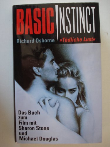 Basic Instinct = Tödliche Lust - Das Buch zum Film mit Sharon Stone + Michael Douglas