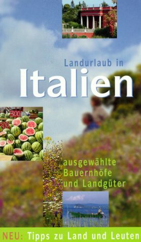 Landurlaub in Italien: Ausgewählte Bauernhöfe und Landgüter