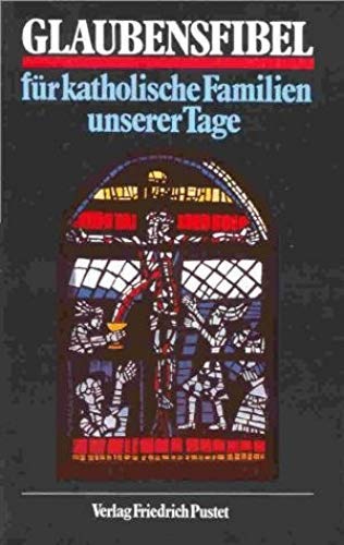 Glaubensfibel für katholische Familien unserer Tage
