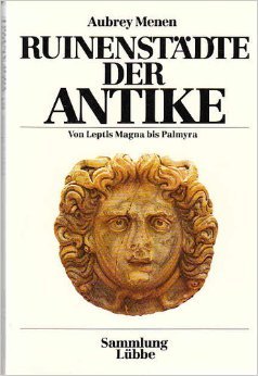 Ruinenstädte der Antike: Von Leptis Magna bis Palmyra