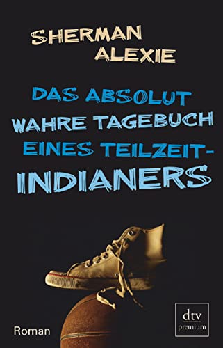 Das absolut wahre Tagebuch eines Teilzeit-Indianers: Roman