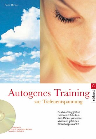 Autogenes Training zur Tiefenentspannung. Durch Autosuggestion zur inneren Ruhe kommen. Mit entspannender Musik und geführten Basisübungen auf CD
