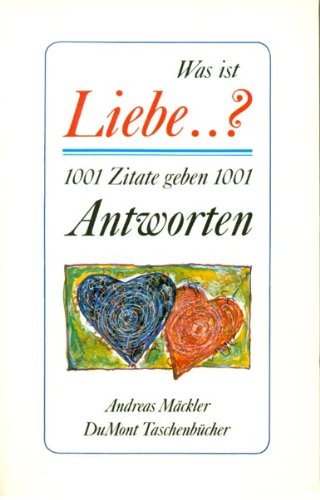 Was ist Liebe ...? 1001 Zitate geben 1001 Antworten.