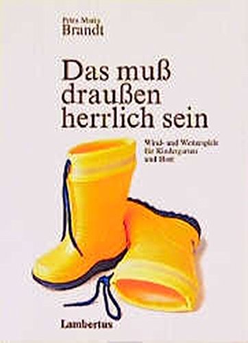 Das muß draußen herrlich sein: Wind- und Wetterspiele für Kindergarten und Hort: Windspiele und Wetterspiele für Kindergarten und Hort