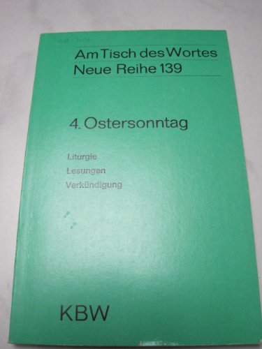 Am Tisch des Wortes. Neue Reihe 139. 4. Ostersonntag. Liturgie, Lesungen, Verkündigungen.