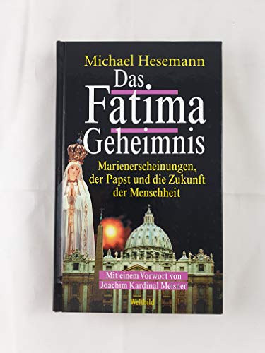 Das Fatima Geheimnis Marienerscheinungen, der Papst und die Zukunft der Menschheit