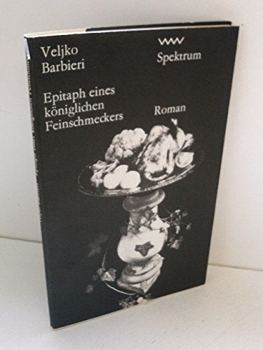 Veljko Barbieri: Epitaph eines königlichen Feinschmeckers
