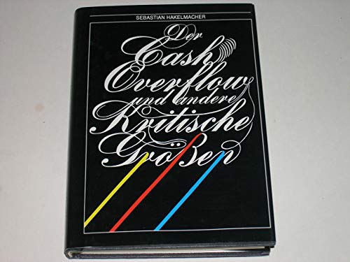 Der Cash Overflow und andere kritische Größen. Ein Brevier für Top-Manager, Wirtschaftsprüfer und andere Unfehlbare.