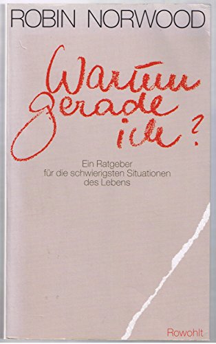 Warum gerade ich?: Ein Ratgeber für die schwierigsten Situationen des Lebens