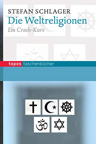 Die Weltreligionen: Ein Crash-Kurs (Topos Taschenbücher)