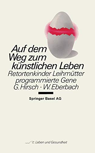 Auf dem Weg zum künstlichen Leben: Retortenkinder - Leihmütter - Programmierte Gene (Leben und Gesundheit) (German Edition)