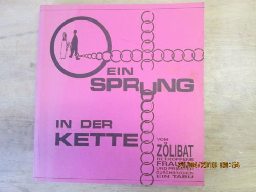 Ein Sprung in der Kette. Vom Zölibat betroffene Frauen durchbrechen ein Tabu: Berichte von Frauen, die eine Beziehung zu einem Priester haben