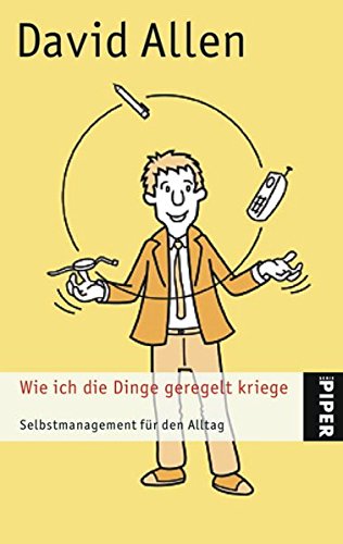 Wie ich die Dinge geregelt kriege: Selbstmanagement für den Alltag