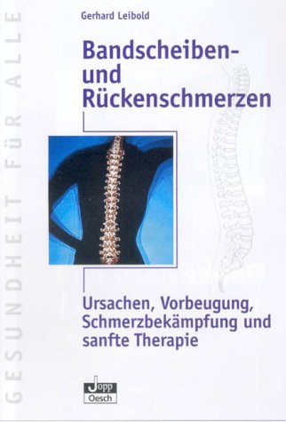 Bandscheiben- und Rückenschmerzen: Ursachen, Vorbeugung, Schmerzbekämpfung und sanfte Therapie
