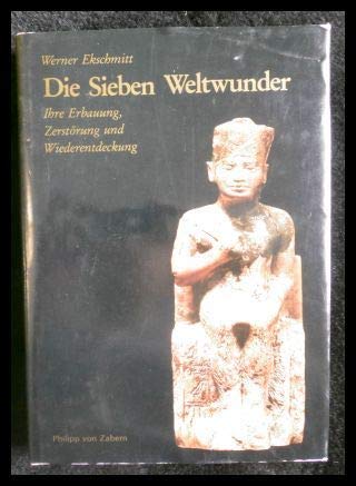 Die sieben Weltwunder : ihre Erbauung, Zerstörung u. Wiederentdeckung.