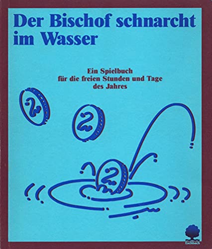 Der Bischof schnarcht im Wasser. Ein Spielbuch für die freien Stunden und Tage des Jahres