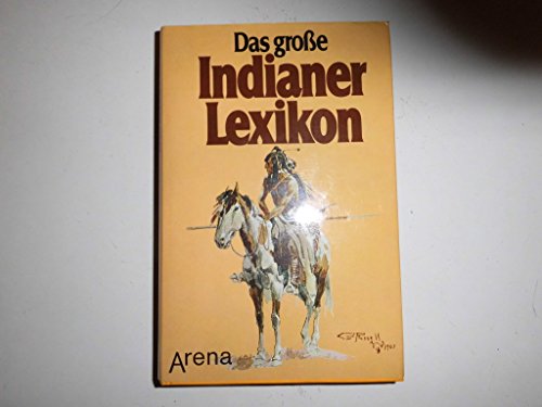 Das große Indianer - Lexikon. Alles über Kultur und Geschichte eines großen Volkes