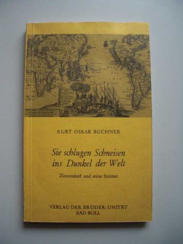 Sie schlugen Schneisen ins Dunkel der Welt : Zizendorf und seine Streiter :