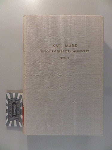 Theorien über den Mehrwert. (Vierter Band des "Kapitals"). 1.-3. Teil in 3 Bücher.