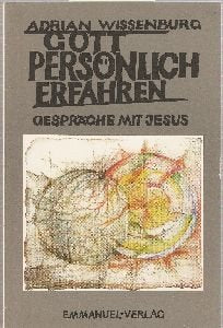 Gott persönlich erfahren - Gespräche mit Jesus