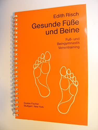 Gesunde Füsse und Beine : Fuss- und Beingymnastik, Venentraining.