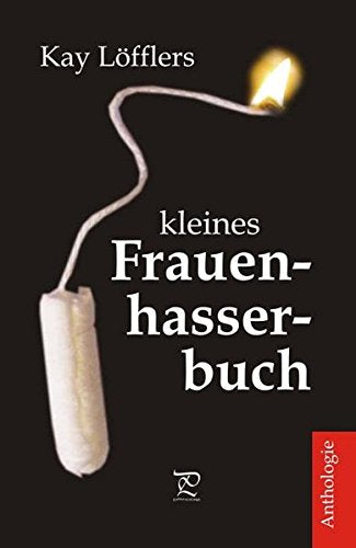 Kay Löfflers kleines Frauenhasserbuch