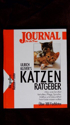 Katzen-Ratgeber. Alles, was Sie über Verhalten, Pflege, Sprache, Mythos und Gesundheit Ihrer Katze wissen wollen