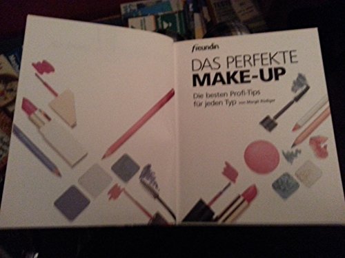 Das Perfekte Make-up. freundin. Der große Ratgeber. Die besten Profi- Tips für jeden Typ.