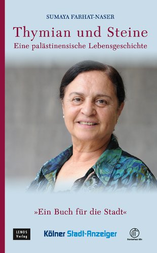 Thymian und Steine: Eine palästinensische Lebensgeschichte: Eine palästinensische Lebensgeschichte. Ausgezeichnet mit dem Evangelischen Bücherpreis, Kategorie Biographie, 1997. Ein Buch für die Stadt