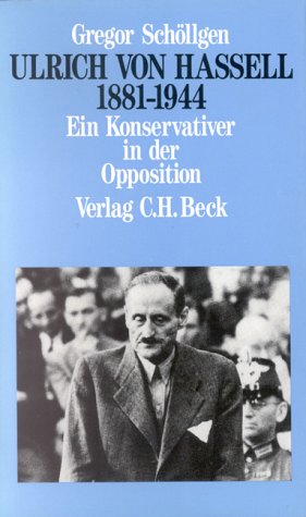 Ulrich von Hassell 1881-1944: Ein Konservativer in der Opposition