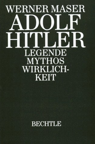 Adolf Hitler: Legende - Mythos - Wirklichkeit