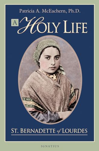 A Holy Life: The Writings of Saint Bernadette of Lourdes: The Writings of St. Bernadette