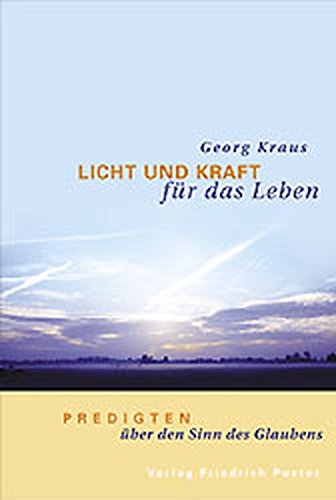 Licht und Kraft für das Leben: Predigten über den Sinn des Glaubens