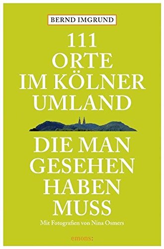 111 Orte im Kölner Umland, die man gesehen haben muß: Reiseführer