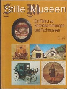 Stille Museen - Ein Führer zu Spezialsammlungen und Fachmuseen