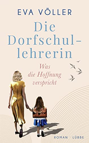 Die Dorfschullehrerin: Was die Hoffnung verspricht. Roman
