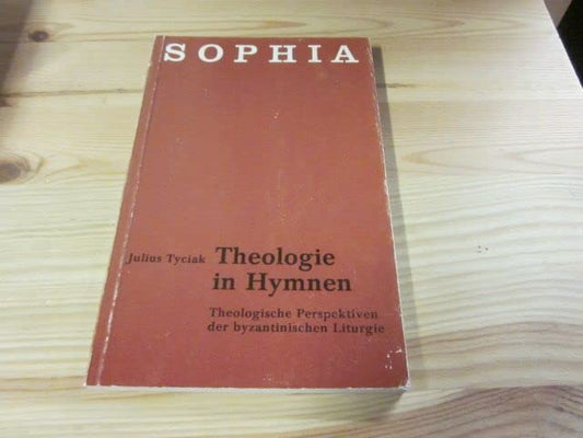 Theologie in Hymnen. Theologische Perspektiven der byzantinischen Liturgie