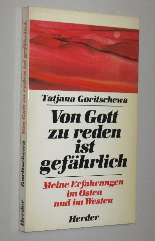 Goritschewa, Tatjana: Von Gott zu reden ist gefährlich. Meine Erfahrungen im Osten und im Westen. 5. Aufl. Herder, 1984. 127 S. kart. (Umschl. im Rand gegilbt, N.-St. a. Vortit.). (ISBN 3-451-20011-2)