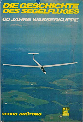 Die Geschichte des Segelfluges: 60 Jahre Wasserkuppe