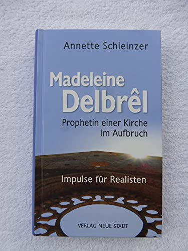 Madeleine Delbrêl - Prophetin einer Kirche im Aufbruch: Impulse für Realisten (Große Gestalten des Glaubens)