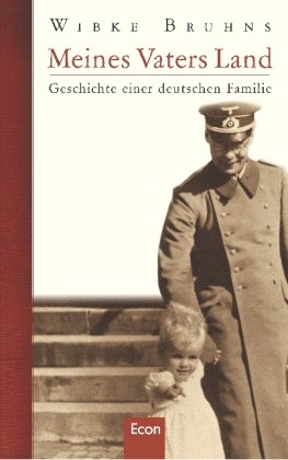 Meines Vaters Land: Geschichte einer deutschen Familie: Geschichte einer deutschen Familie. Ausgezeichnet mit dem Friedrich-Schiedel-Literaturpreis 2006