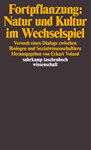 Fortpflanzung: Natur und Kultur im Wechselspiel: Versuch eines Dialogs zwischen Biologen und Sozialwissenschaftlern (suhrkamp taschenbuch wissenschaft)