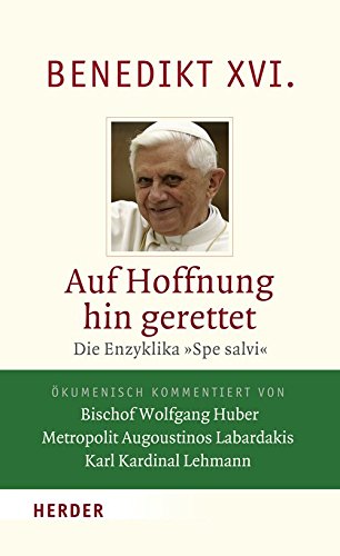 Auf Hoffnung hin gerettet: Die Enzyklika "Spe salvi". Vollständige Ausgabe. Ökumenisch kommentiert von Bischof Wolfgang Huber - Metropolit Augoustinos Labardakis - Karl Kardinal Lehmann